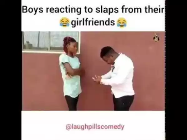 Video: Laughpills Comedy – How Different Guys React to Slaps From Their Girlfriend